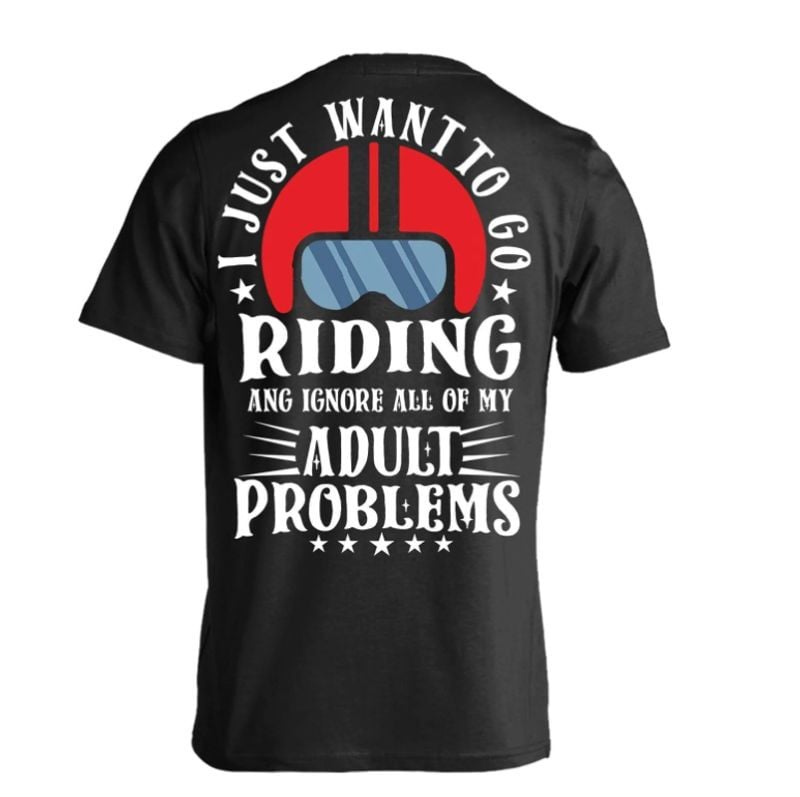 Bikergod Motorcycle I Just Want to Go Riding T-shirt Back Design 2D Full Printed Sizes S - 5XL - NASA14