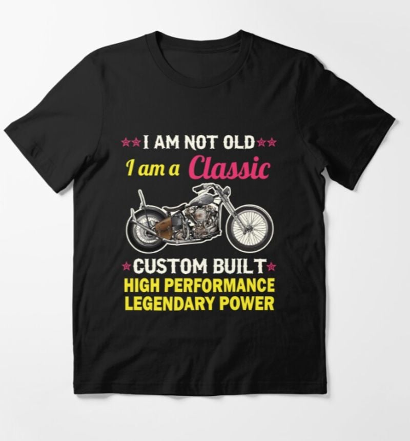 Bikergod Motorcycle Biker I Am Not Old I Am Classic T-shirt Design 2D Full Printed Sizes S - 5XL - NAKA339