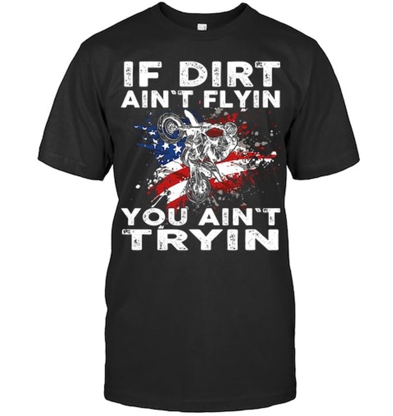 Bikergod Motorcycle If Dirt Ain't Flyin You Ain't Tryin T-shirt Design 2D Full Printed Sizes S - 5XL - NAOA156