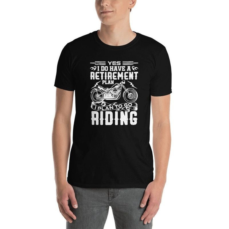 Bikergod Motorcycle I Do Have Retirement Plan I Plan To Go Riding T-shirt Design 2D Full Printed Sizes S - 5XL - NAIA37