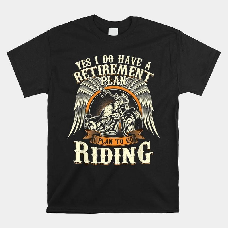 Bikergod Motorcycle I Do Have A Retirement Plan To Go Riding T-shirt Design 2D Full Printed Sizes S - 5XL - NANA296