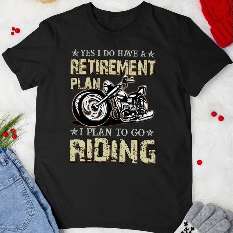 Bikergod Motorcycle I Do Have Retirement Plan I  Plan To Go Riding T-shirt Design 2D Full Printed Sizes S - 5XL - NAIA40