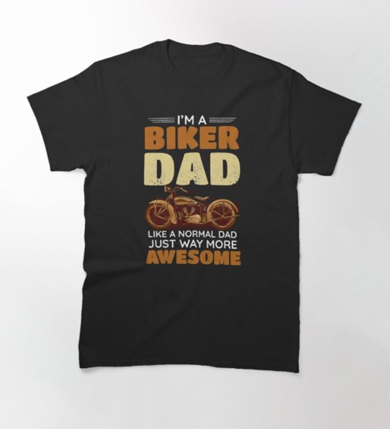 Bikergod Motorcycle I'm A Biker Dad Like A Normal Dad T-shirt Design 2D Full Printed Sizes S - 5XL - NAUA264