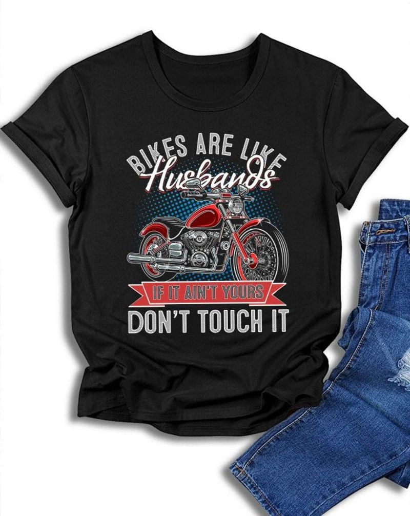 Bikergod Motorcycle Bikers Are Like Husbands Don?t Touch It T-shirt, Crew-neck Sweatshirt, Hoodie, Tank Top, V-neck T-shirt Design 2D Full Printed Sizes S - 5XL - NAJA439