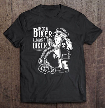 Bikergod Motorcycle Once A Biker Always A Biker Old Biking Man T-shirt Design 2D Full Printed Sizes S - 5XL - NAIA277