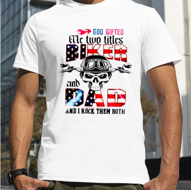 Bikergod Motorcycle God Gifted Me Two Titles Biker And Dad T-shirt Design 2D Full Printed Sizes S - 5XL - NARA509