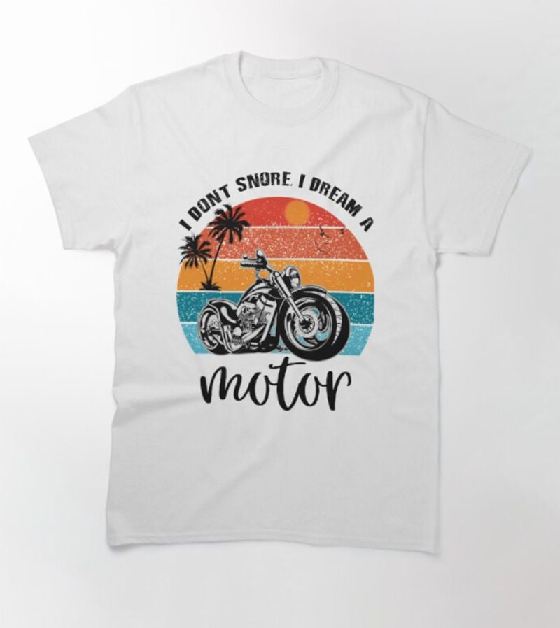 Bikergod Motorcycle I Don't Snore I Dream I'm A Motorcycle T-shirt Design 2D Full Printed Sizes S - 5XL - NAZA254