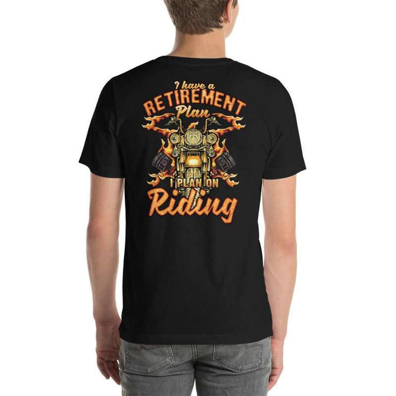 Bikergod Motorcycle I Have A Retirement Plan T-shirt Design 2D Full Printed Sizes S - 5XL - NAYA393