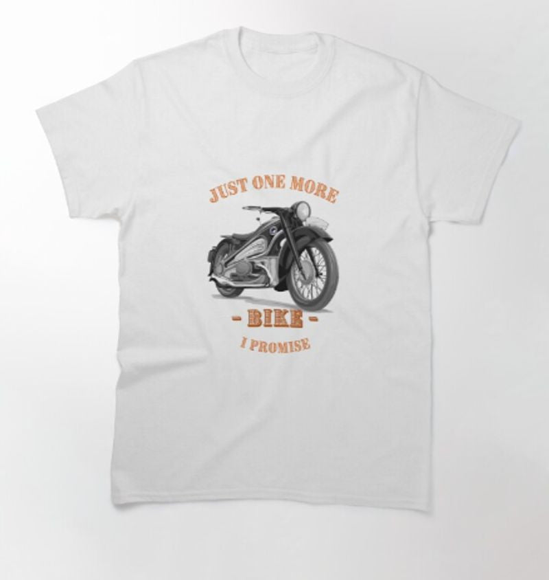 Bikergod Motorcycle Just on more Bike, I promise T-shirt Design 2D Full Printed Sizes S - 5XL - TLEA230