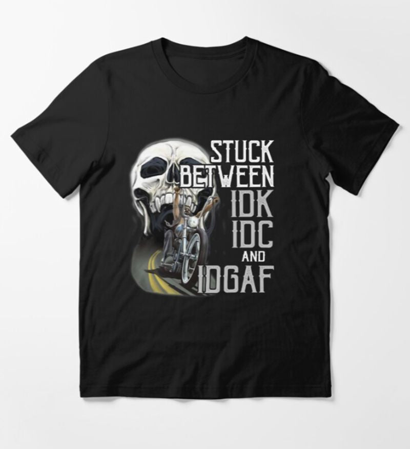 Bikergod Motorcycle Stuck Between Idk Idc And Idgaf Bike Skull T-shirt Design 2D Full Printed Sizes S - 5XL - NAHA426