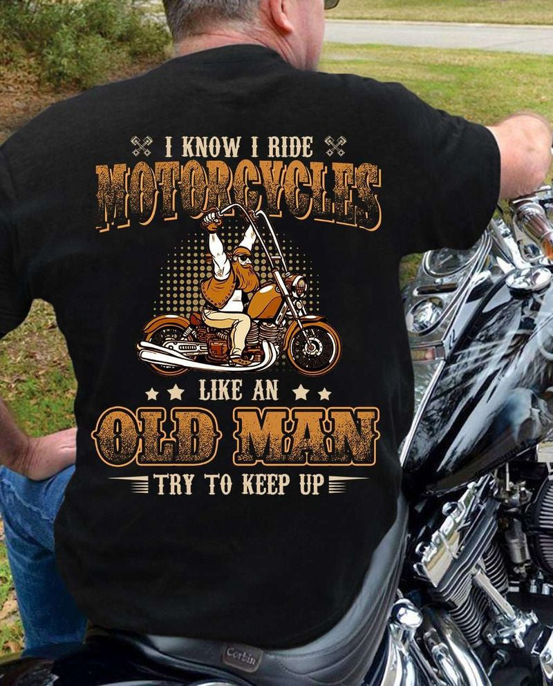 Bikergod Motorcycle I know I ride motorcycles like an old man try to keep up T-shirt Design 2D Full Printed Sizes S - 5XL - NAIA107