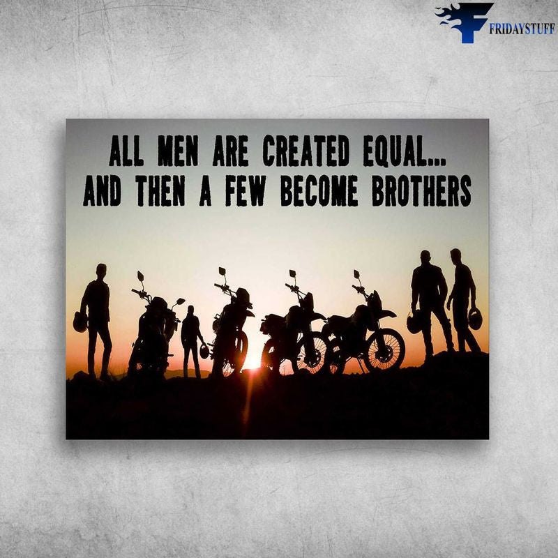 Bikergod Motorcycle All Men Are Created Equal, And Then A Few Become Brothers Poster NAIA126