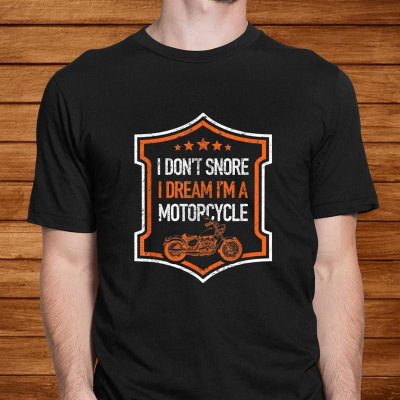 Bikergod Motorcycle I Don?t Snore Dream I?m A Motorcycle T-shirt Design 2D Full Printed Sizes S - 5XL - NANA307