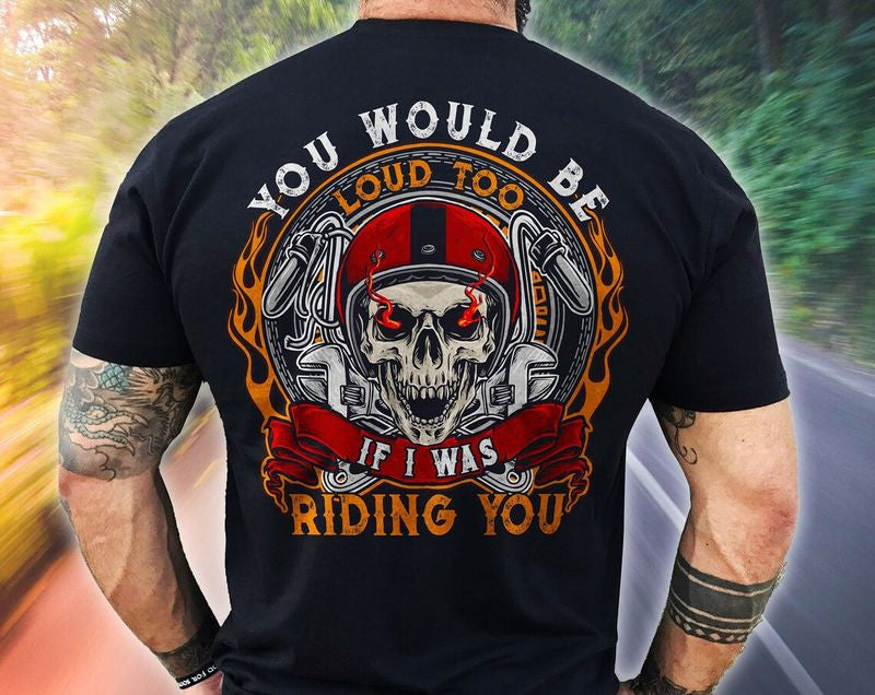 Bikergod Motorcycle You Would Be Loud Too T-shirt Design 2D Full Printed Sizes S - 5XL - NAYA365