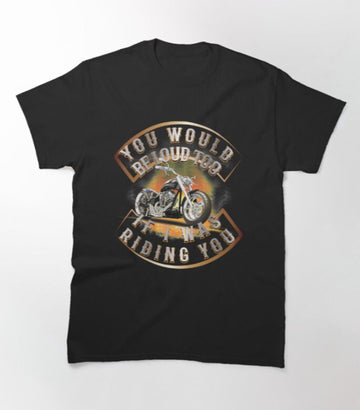 Bikergod Motorcycles You Would Be Loud Too T-shirt Design 2D Full Printed Sizes S - 5XL - NAGA408