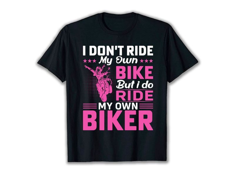 Bikergod Motorcycle I Don't Ride My Own Bike T-shirt Design 2D Full Printed Sizes S - 5XL - NAVA375