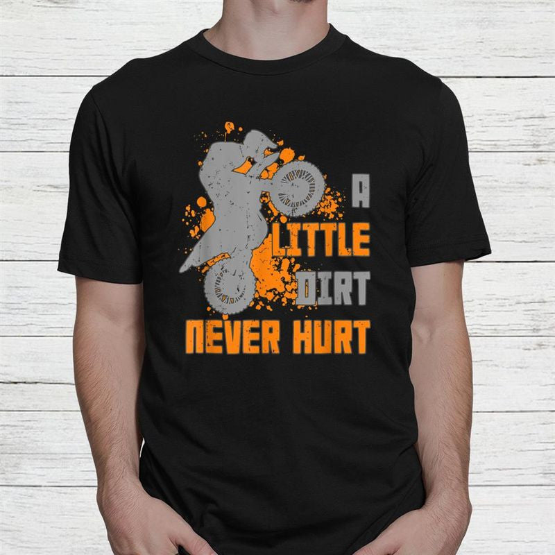 Bikergod Motorcycle A Little Dirt Never Hurt Motocross Biker T-shirt, Crew-neck Sweatshirt, Hoodie, Tank Top, V-neck T-shirt Design 2D Full Printed Sizes S - 5XL - NALA308