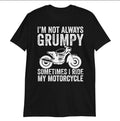 Bikergod Motorcycle I'm Not Always Grumpy, Sometimes I'm Riding My Motorcycle T-shirt, Crew-neck Sweatshirt, Hoodie, Tank Top, V-neck T-shirt Design 2D Full Printed Sizes S - 5XL - NAMA285