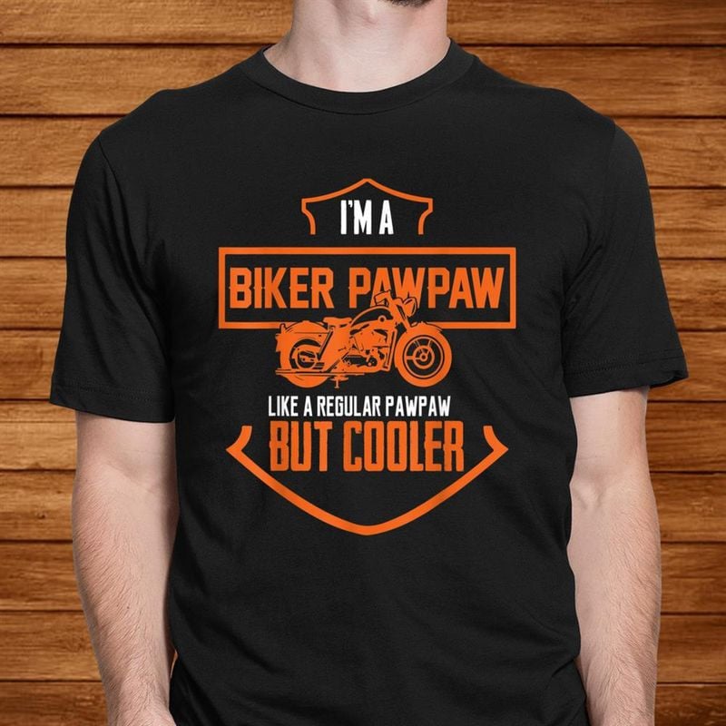 Bikergod Motorcycle I'm A Biker Pawpaw T-shirt, Crew-neck Sweatshirt, Hoodie, Tank Top, V-neck T-shirt Design 2D Full Printed Sizes S - 5XL - NALA329