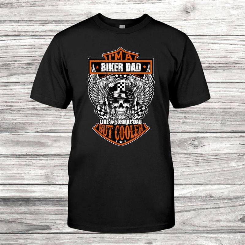 Bikergod Motorcycle I?m A Biker Dad Just Like A Normal Dad But Cooler T-shirt, Crew-neck Sweatshirt, Hoodie, Tank Top, V-neck T-shirt Design 2D Full Printed Sizes S - 5XL - NALA320