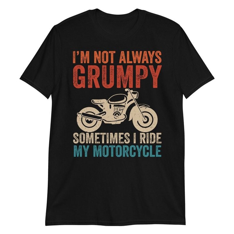 Bikergod Motorcycle I'm Not Always Grumpy Sometimes I Ride My Motorcycle Vintage T-shirt, Crew-neck Sweatshirt, Hoodie, Tank Top, V-neck T-shirt Design 2D Full Printed Sizes S - 5XL - NAMA287