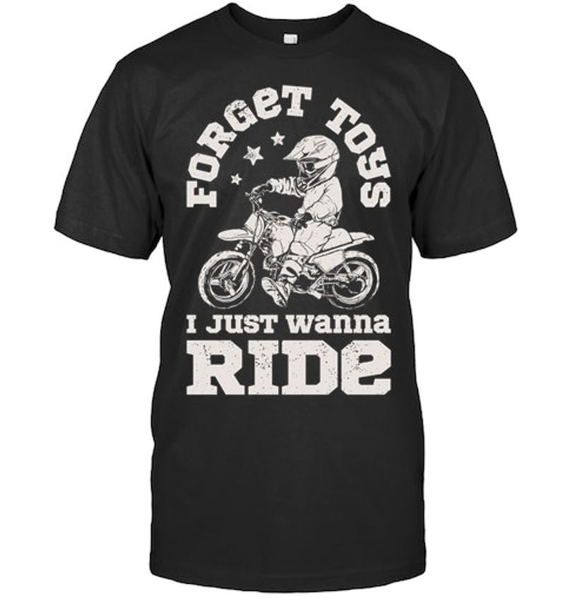 Bikergod Motorcycle Forget Toys I Just Wanna Ride T-shirt Design 2D Full Printed Sizes S - 5XL - NAOA152