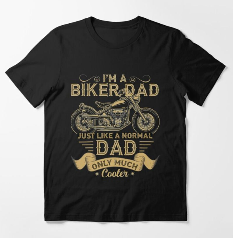 Bikergod Motorcycle I'm a Biker Dad Just Like a Normal Dad Only Much Cooler T-shirt Design 2D Full Printed Sizes S - 5XL - NATA545