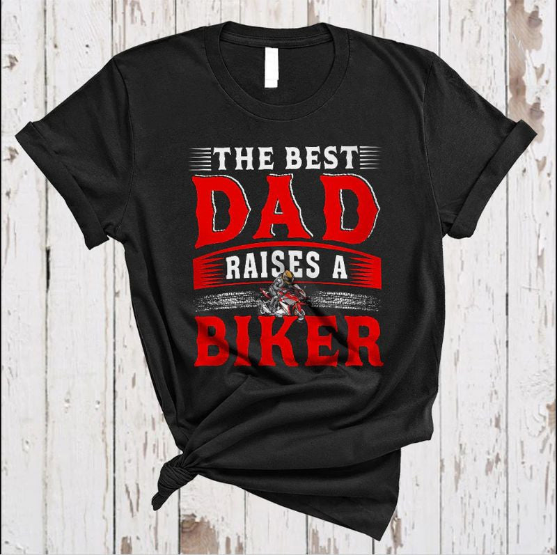 Bikergod Motorcycle The Best Dad Raises A Biker T-shirt Design 2D Full Printed Sizes S - 5XL - NARA520