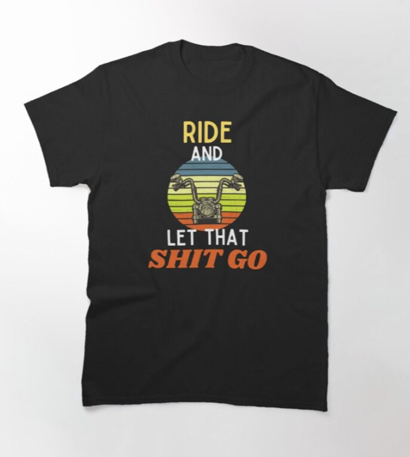 Bikergod Motorcycle Ride and let that shit go Vintage T-shirt Design 2D Full Printed Sizes S - 5XL - NAZA229