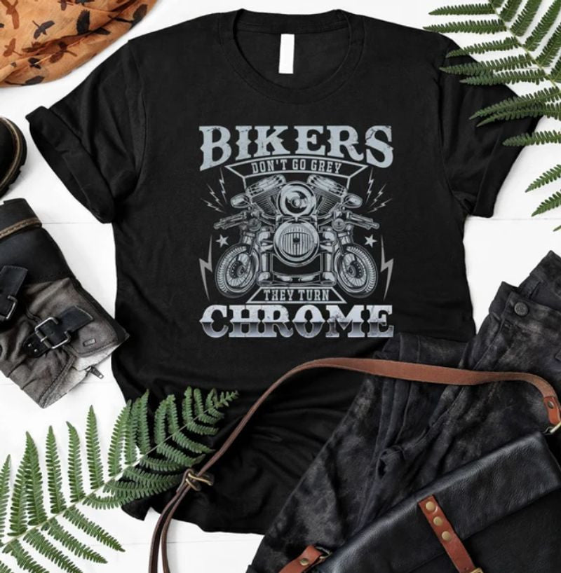 Bikergod Motorcycles Bikers Don't Go Grey, We Turn Chrome T-shirt Design 2D Full Printed Sizes S - 5XL - NAEA292