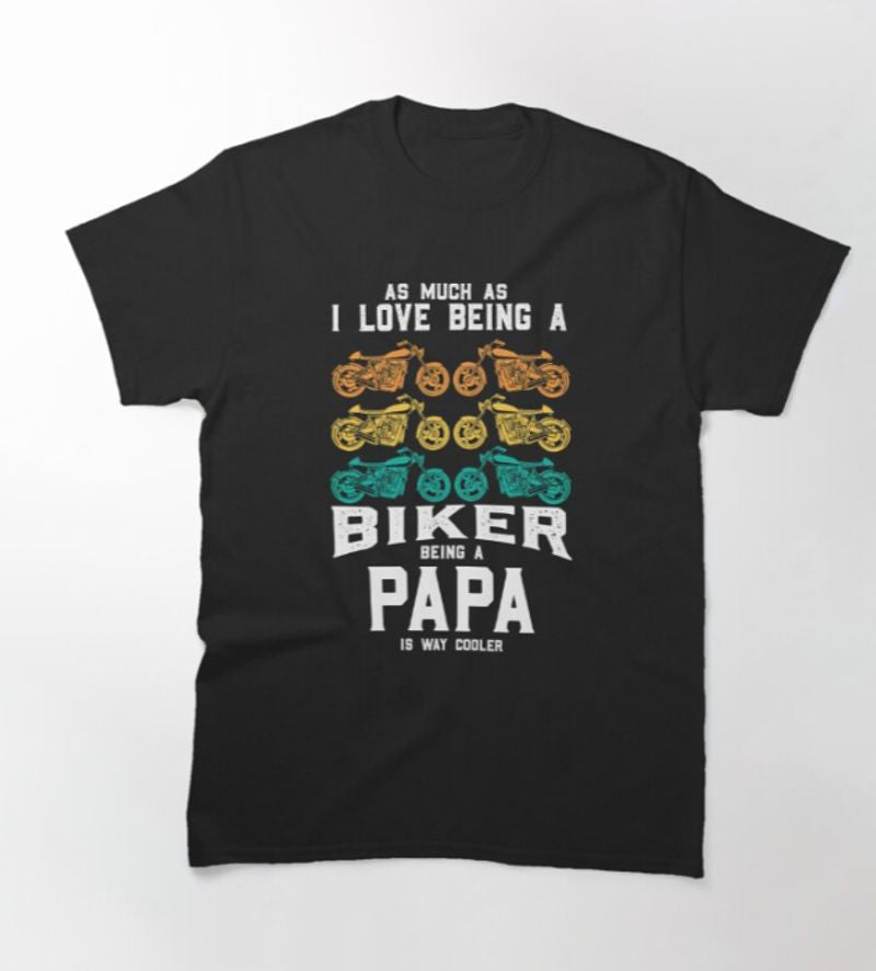 Bikergod Motorcycle I love Being A Biker Papa T-shirt Design 2D Full Printed Sizes S - 5XL - NATA521