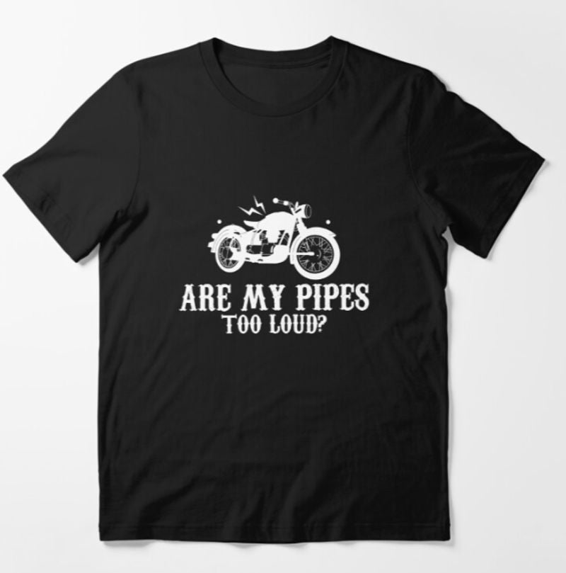 Bikergod Motorcycle Are My Pipes Too Loud T-shirt Design 2D Full Printed Sizes S - 5XL - NAKA318