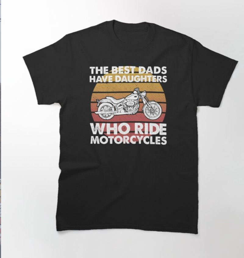 Bikergod Motorcycle The Best Dads Have Daughters Who Ride Motorcycles T-shirt Design 2D Full Printed Sizes S - 5XL - NAUA280