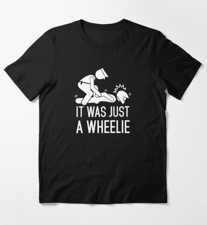 Bikergod Motorcycles It Was Just A Wheelie T-shirt Design 2D Full Printed Sizes S - 5XL - NAGA522