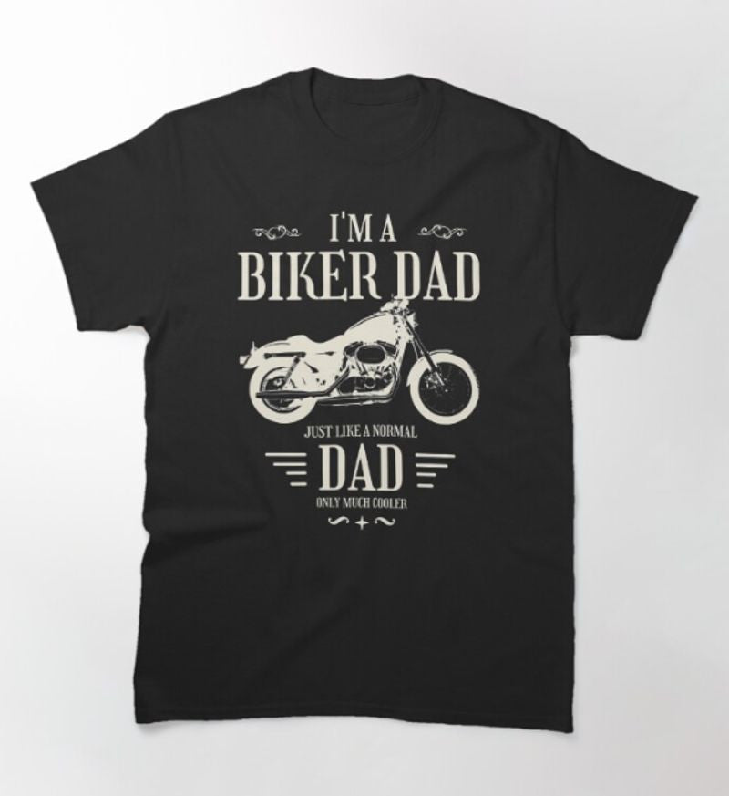 Bikergod Motorcycle I'm a Biker Dad Just Like a Normal Dad Only Much Cooler T-shirt Design 2D Full Printed Sizes S - 5XL - NAUA285