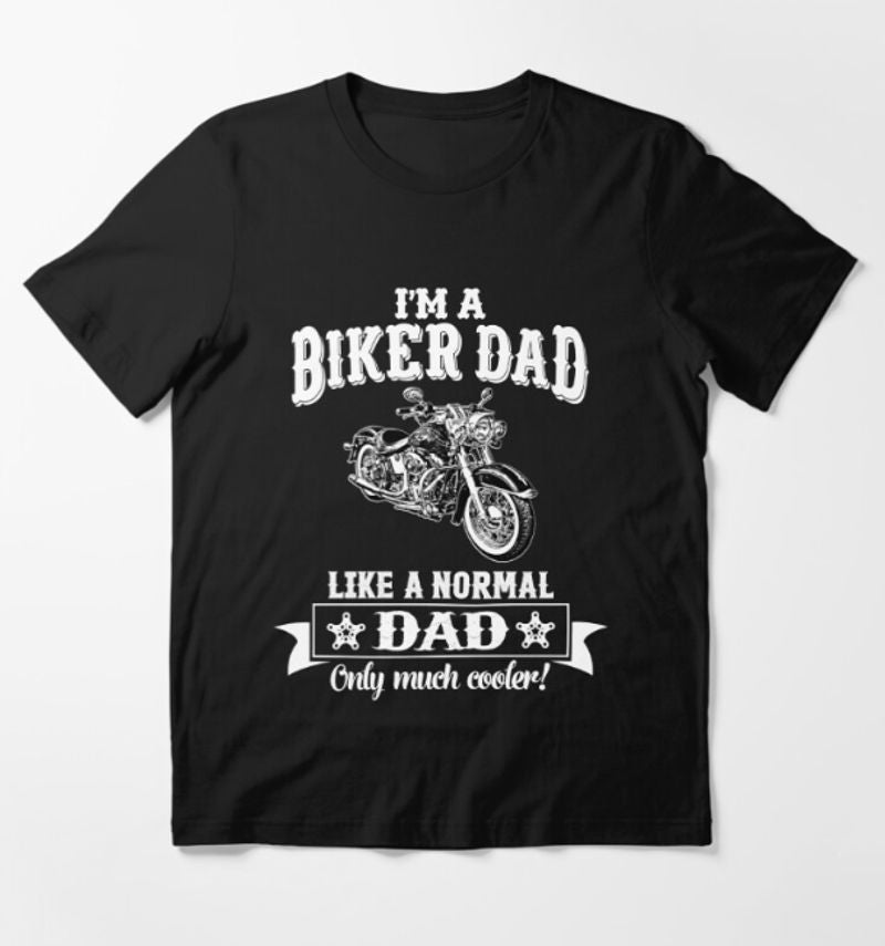 Bikergod Motorcycles I'm a Biker Dad , Like Normal Dad , Only Cooler T-shirt Design 2D Full Printed Sizes S - 5XL - NAGA558