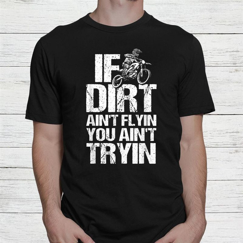 Bikergod Motorcycle If Dirt Ain't Flyin You Ain't Tryin T-shirt Design 2D Full Printed Sizes S - 5XL - NANA320