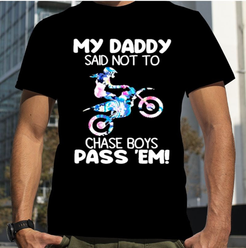 Bikergod Motorcycle My Daddy Said Not To Chase Boys Pass Em T-shirt Design 2D Full Printed Sizes S - 5XL - NARA506
