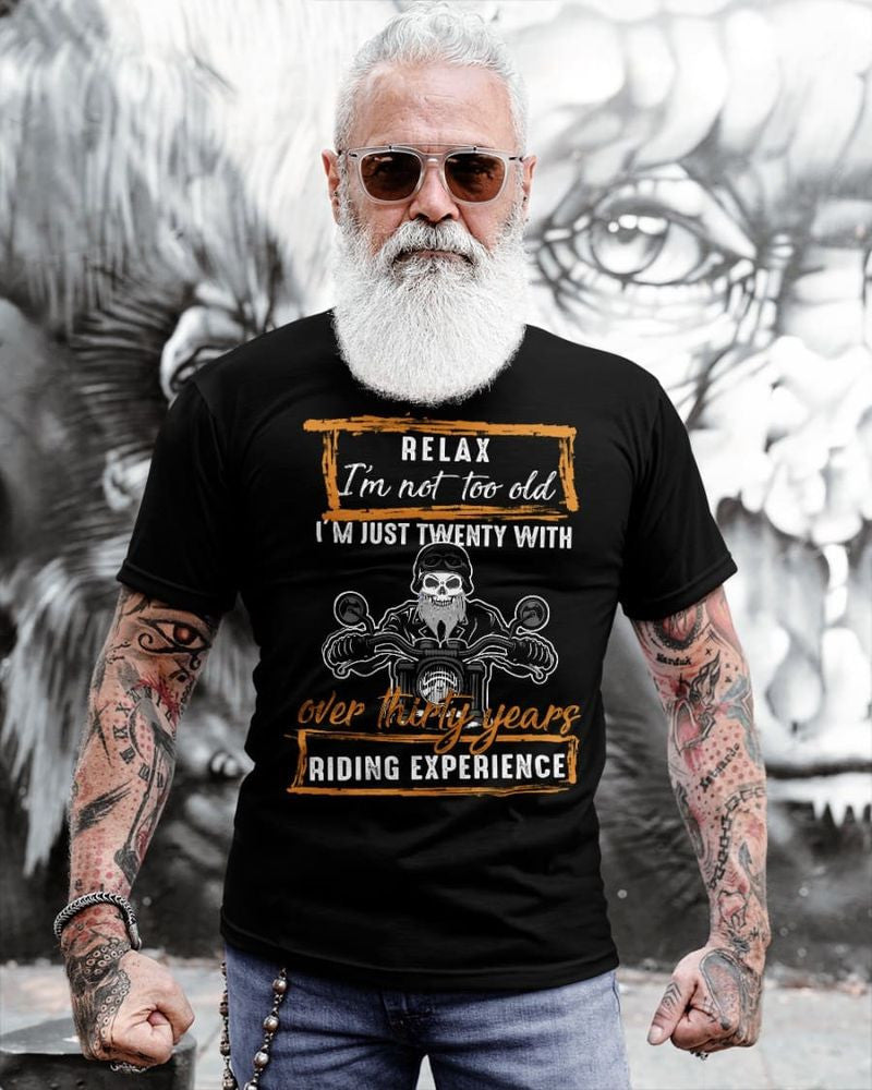 Bikergod Motorcycle Relax I?m not too old I?m just twenty with over thirty years riding experience T-shirt Design 2D Full Printed Sizes S - 5XL - NAIA106