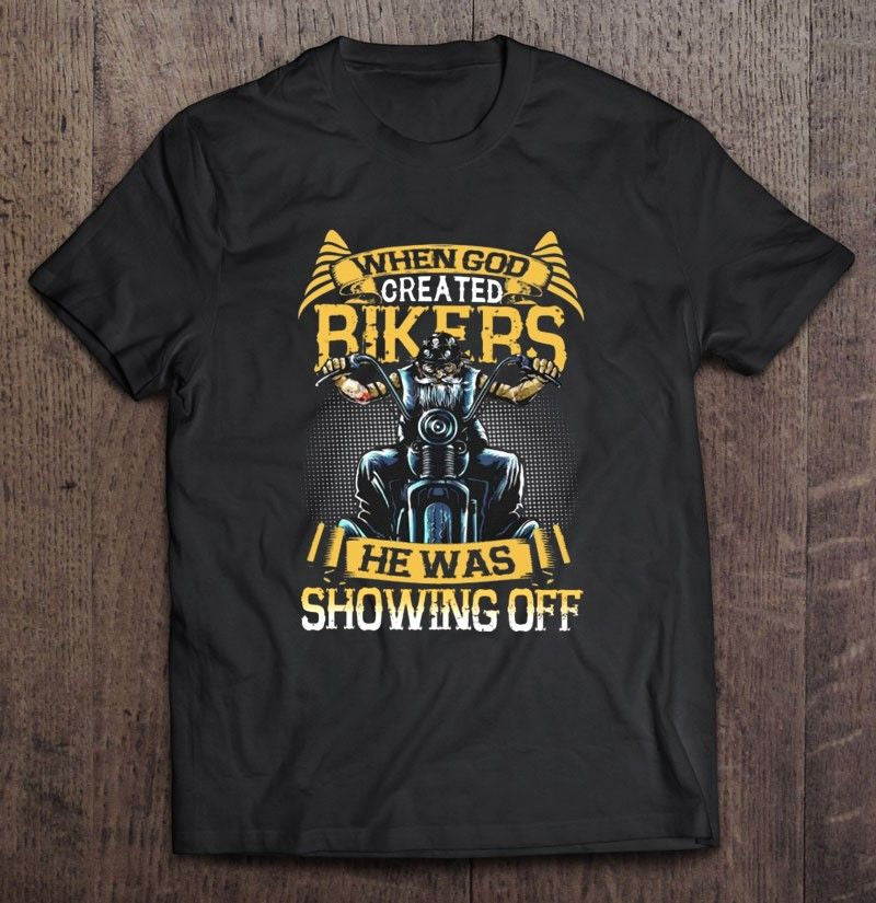 Bikergod Motorcycle When God Created Bikers He Was Showing Off T-shirt Design 2D Full Printed Sizes S - 5XL - NAIA280