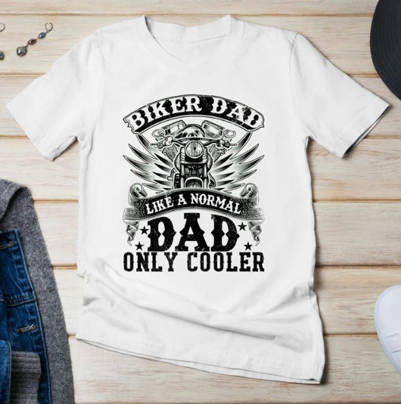 Bikergod Motorcycles Biker Dad Like a normal dad only cooler T-shirt Design 2D Full Printed Sizes S - 5XL - NAFA217