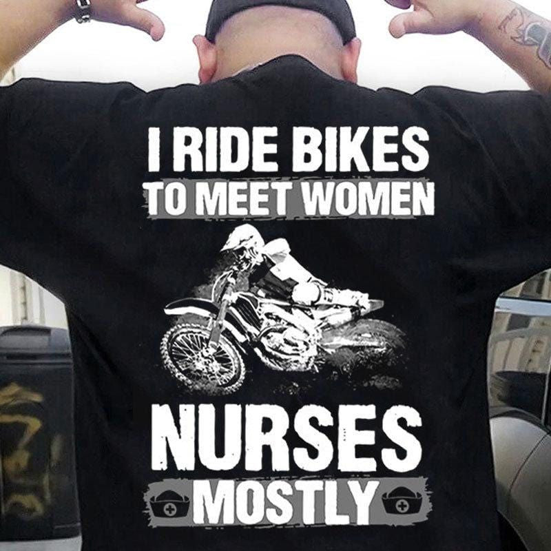 Bikergod Motorcycle I Ride Bikes To Meet Women Nurses Mostly T-shirt Design 2D Full Printed Sizes S - 5XL - NANA182