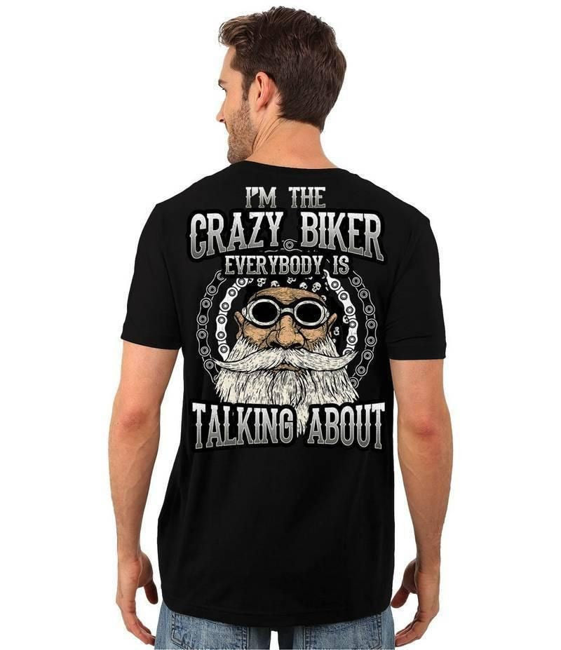 Bikergod Motorcycle I'm The Crazy Biker Everybody Is Talking About T-shirt Design 2D Full Printed Sizes S - 5XL - NASA21