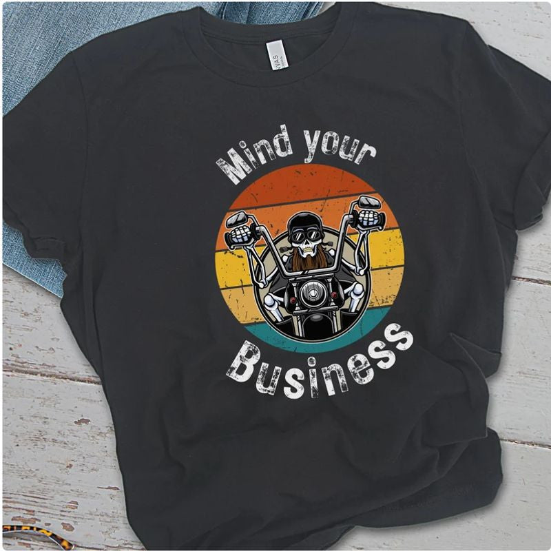 Bikergod Motorcycles Retro Biker Mind Your Business T-shirt Design 2D Full Printed Sizes S - 5XL - NAFA293