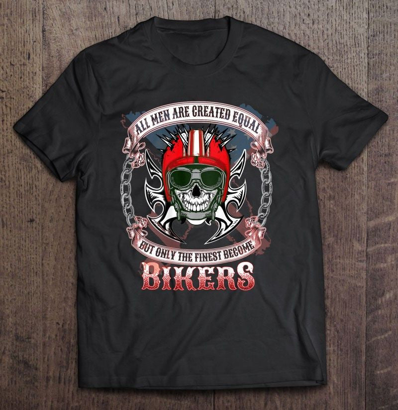 Bikergod Motorcycle Skull All Men Are Created Equal Then A Few Become Bikers T-shirt Design 2D Full Printed Sizes S - 5XL - NAIA272