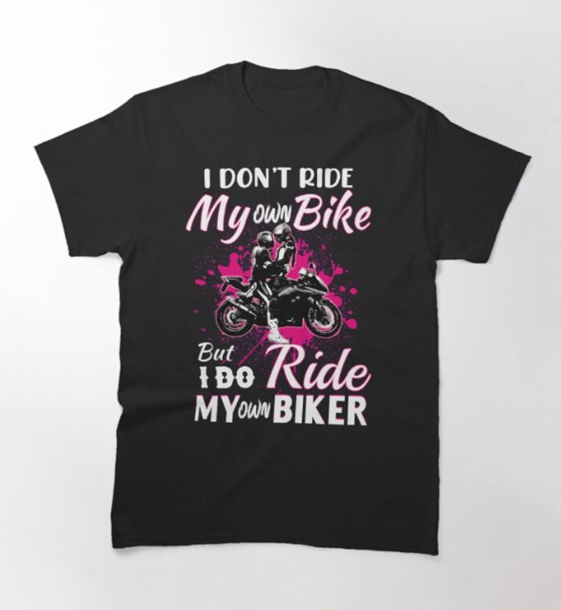 Bikergod Motorcycles I Don't Ride My Own Bike T-shirt Design 2D Full Printed Sizes S - 5XL - NAGA405