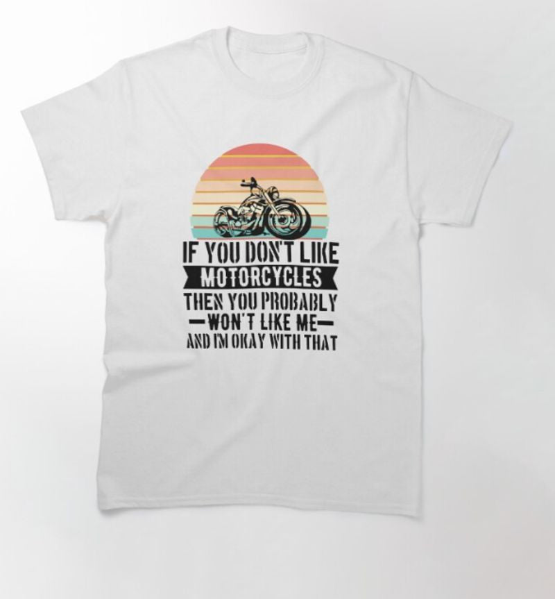 Bikergod Motorcycle If You Don't Like Motorcycles T-shirt Design 2D Full Printed Sizes S - 5XL - NAPA602