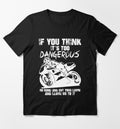 Bikergod Motorcycles If You Think It's Too Dangerous, Go Home T-shirt Design 2D Full Printed Sizes S - 5XL - NAGA520
