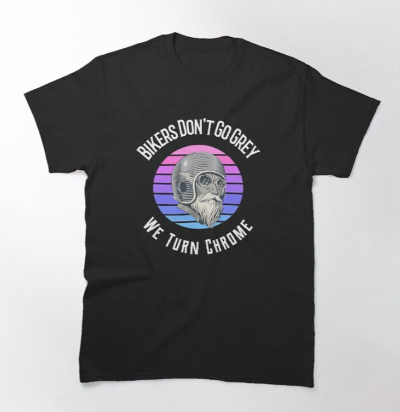 Bikergod Motorcycle Bikers Don't Go Grey T-shirt Design 2D Full Printed Sizes S - 5XL - NAKA349