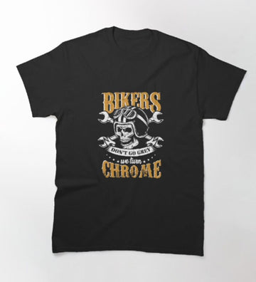 Bikergod Motorcycle Bikers Don't Go Grey We Turn Chrome T-shirt Design 2D Full Printed Sizes S - 5XL - TLEA236